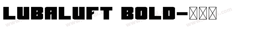 LubaLuft Bold字体转换 LubaLuft Bold字体转换